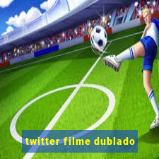 twitter filme dublado